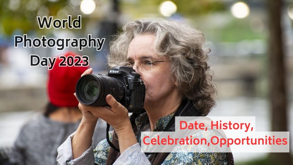 World Photography Day 2023 Date, History, Celebration, and Opportunities