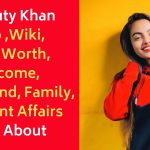 Beauty Khan Bio Wiki, Net Worth, Income, Boyfriend, Family, Current Affairs All About